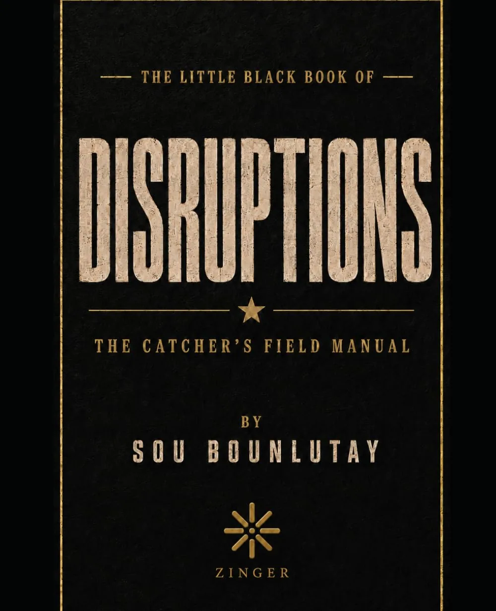 The Little Black Book of Disruptions: The Catcher's Field Manual by Sou Bounlutay.